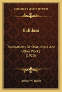 Kalidasa: Translations Of Shakuntala And Other Works (1920)