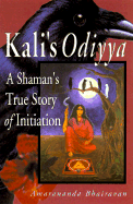 Kali's Odiyya: A Shaman's True Story of Initiation - Bhairavan, Amarananda