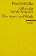 Kallias : oder ber die Schnheit. ber Anmut und Wrde - Schiller, Friedrich