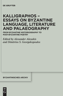 Kalligraphos - Essays on Byzantine Language, Literature and Palaeography: From Byzantine Historiography to Post-Byzantine Poetry