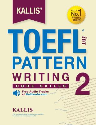 KALLIS' iBT TOEFL Pattern Writing 2: Core Skills - Kallis