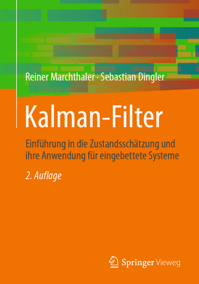 Kalman-Filter: Einfuhrung in Die Zustandsschatzung Und Ihre Anwendung Fur Eingebettete Systeme - Marchthaler, Reiner, and Dingler, Sebastian