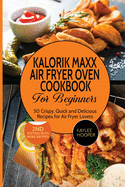 Kalorik Maxx Air Fryer Oven Cookbook for Beginners: 50 Crispy, Quick and Delicious Recipes for Air Fryer Lovers