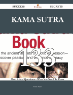 Kama Sutra 133 Success Secrets - 133 Most Asked Questions on Kama Sutra - What You Need to Know