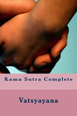 Kama Sutra Complete - Burton, Richard, Sir (Translated by), and Fischer, David (Introduction by), and Vatsyayana