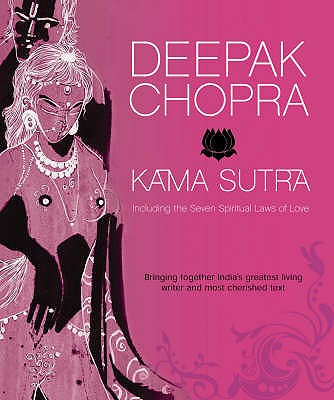 Kama Sutra: Including the Seven Spiritual Laws of Love - Chopra, Deepak, Dr.