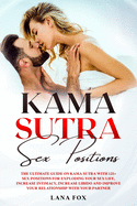 Kama Sutra Sex Positions: The Ultimate Guide on Kama Sutra with 121+ Sex Positions for Exploding your Sex Life, Increase Intimacy, Increase Libido and Improve Your Relationship with your Partner.