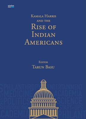 Kamala Harris and the Rise of Indian Americans - Basu, Tarun (Editor)