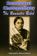 Kamaladevi Chattopadhyay: The Romantic Rebel