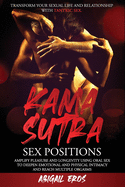 Kamasutra Sex Positions: Transform your Sexual Life and Relationship with Tantric Sex.Amplify Pleasure and Longevity Using Oral Sex to Deepen Emotional and Physical Intimacy and Reach Multiple Orgasms