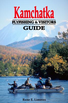 Kamchatka Fly Fishing and Visitors Guide - Limeres, Rene