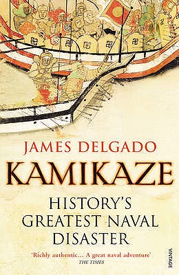 Kamikaze: History's Greatest Naval Disaster - Delgado, James