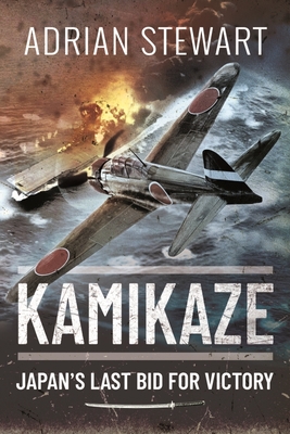 Kamikaze: Japan's Last Bid for Victory - Stewart, Adrian