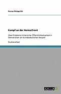 Kampf an der Heimatfront: ?ber Probleme milit?rischer ?ffentlichkeitsarbeit in Demokratien am bundesdeutschen Beispiel