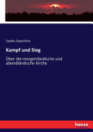 Kampf und Sieg: ?ber die morgenl?ndische und abendl?ndische Kirche