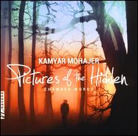 Kamyar Mohajer: Pictures of the Hidden - Alexander String Quartet; Ives Collective; Karolina Rojahn (piano); Raeeka Shehabi-Yaghmai (soprano);...