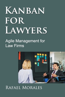 Kanban for Lawyers: Agile Management for Law Firms - Morales, Rafael