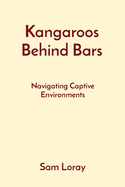 Kangaroos Behind Bars: Navigating Captive Environments