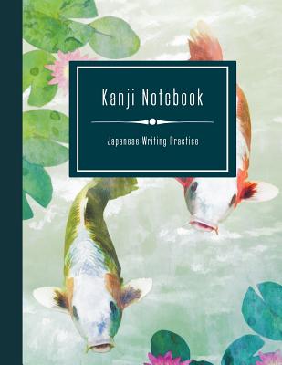 Kanji Notebook - Japanese Writing Practice: Large Exercise Paper Workbook To Write Kanji, Kana, Katakana or Hiragana - Koi Carp Fishes Book - Japanese Writing Practice Notebooks, Sty