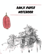 Kanji Paper Notebook: Practice Writing Japanese Genkouyoushi Symbols & Kana Characters. Learn How to Write Hiragana, Katakana and Genkoyoshi for Beginners