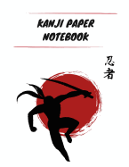 Kanji Paper Notebook: Practice Writing Japanese Genkouyoushi Symbols & Kana Characters. Learn How to Write Hiragana, Katakana and Genkoyoshi For Beginners