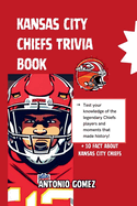 Kansas City Chiefs Trivia Book: A Spirited Dive into the Heart of Chiefs Kingdom's Fun-Filled Trivia Tales"