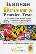 Kansas Driver's Practice Tests: 700+ Questions, All-Inclusive Driver's Ed Handbook to Quickly achieve your Driver's License or Learner's Permit (Cheat Sheets + Digital Flashcards + Mobile App)