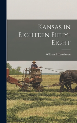 Kansas in Eighteen Fifty-eight - Tomlinson, William P