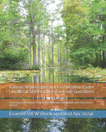 Kansas Water Operator Certification Exam Unofficial Self Practice Exercise Questions: covering Fundamental Treatment Knowledge compatible with most exam classes
