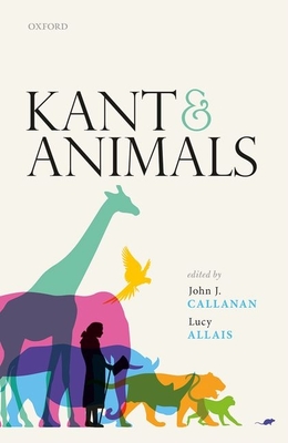 Kant and Animals - Callanan, John J. (Editor), and Allais, Lucy (Editor)