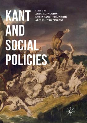 Kant and Social Policies - Faggion, Andrea (Editor), and Pinzani, Alessandro (Editor), and Sanchez Madrid, Nuria (Editor)