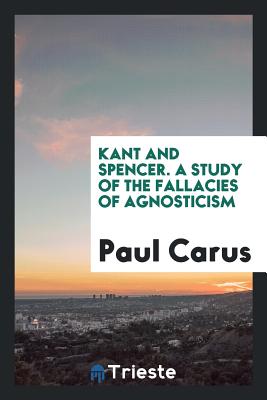 Kant and Spencer - Carus, Dr Paul