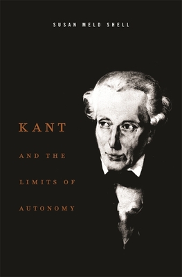 Kant and the Limits of Autonomy - Shell, Susan Meld