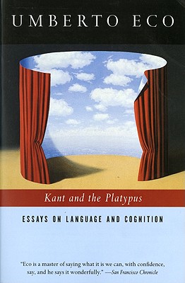 Kant and the Platypus: Essays on Language and Cognition - Eco, Umberto, and McEwen, Alastair (Translated by)