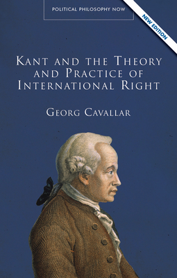 Kant and the Theory and Practice of International Right - Cavallar, Georg