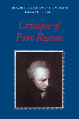 Kant: Critique of Pure Reason - Kant, Immanuel, and Guyer, Paul (Editor), and Wood, Allen W, Mr. (Editor)