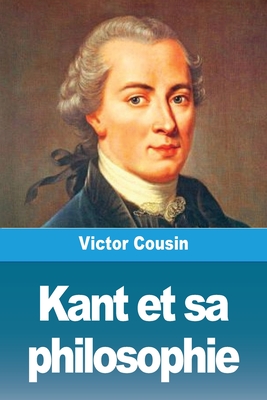 Kant Et Sa Philosophie - Cousin, Victor