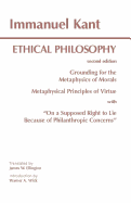 Kant: Ethical Philosophy: Grounding for the Metaphysics of Morals, And, Metaphysical Principles of Virtue, With, on a Supposed Right to Lie Because of Philanthropic Concerns