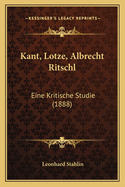 Kant, Lotze, Albrecht Ritschl: Eine Kritische Studie (1888)