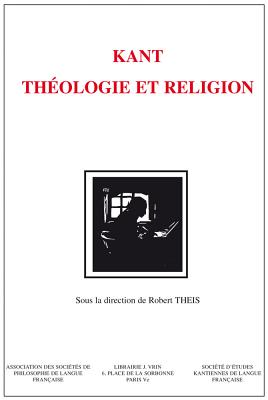 Kant: Theologie Et Religion - Barthelme, Bruno (Contributions by), and Bassoli, Selma Aparecida (Contributions by), and Blomme, Henny (Contributions by)