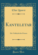 Kanteletar: Die Volkslyrik Der Finnen (Classic Reprint)