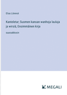 Kanteletar; Suomen kansan wanhoja lauluja ja wirsi?, Ensimm?inen kirja: suuraakkosin