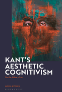 Kant's Aesthetic Cognitivism: On the Value of Art