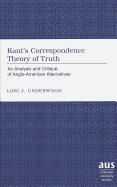 Kant's Correspondence Theory of Truth: An Analysis and Critique of Anglo-American Alternatives
