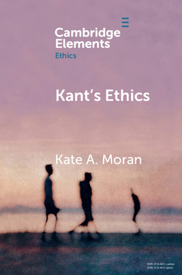 Kant's Ethics - Moran, Kate A