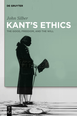 Kant's Ethics - Silber, John