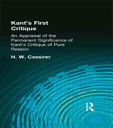 Kant's First Critique: an Appraisal of the Permanent Significance of Kant's Critique of Pure Reason