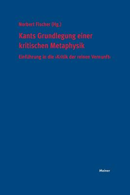 Kants Grundlegung Einer Kritischen Metaphysik - Fischer, Norbert (Editor)