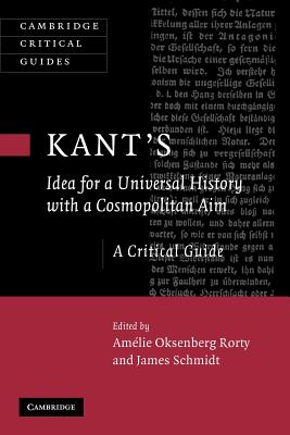 Kant's Idea for a Universal History with a Cosmopolitan Aim - Rorty, Amlie Oksenberg (Editor), and Schmidt, James (Editor)