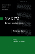 Kant's Lectures on Metaphysics: A Critical Guide